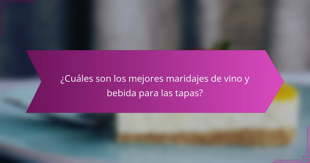 ¿Cuáles son los mejores maridajes de vino y bebida para las tapas?